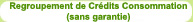 Regroupement de Cr�dits Consommation (sans garantie)